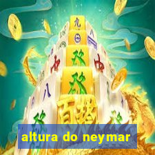 altura do neymar